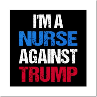 I'M A Nurse Against Trump I Posters and Art